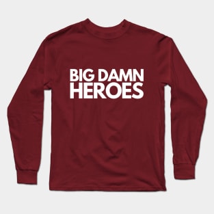 Big Damn Heroes Long Sleeve T-Shirt